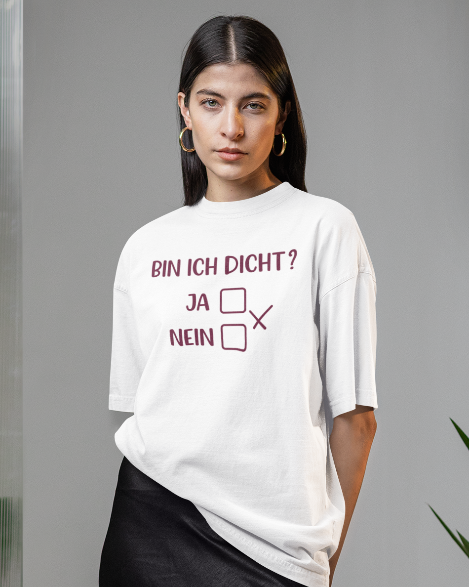 BIN ICH DICHT? - Oversized Shirt Unisex
